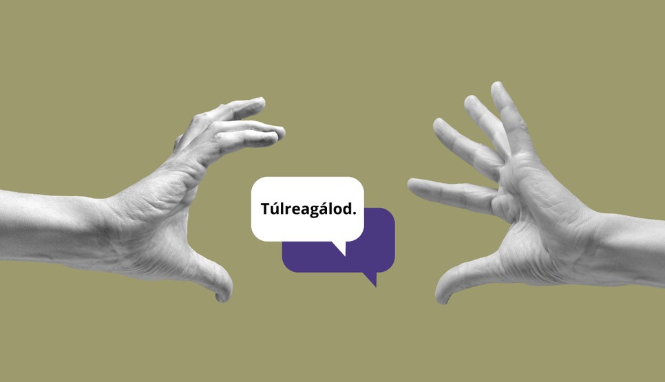Az egyik legtipikusabb hárító mondat a túlreagálod a szakember szerint