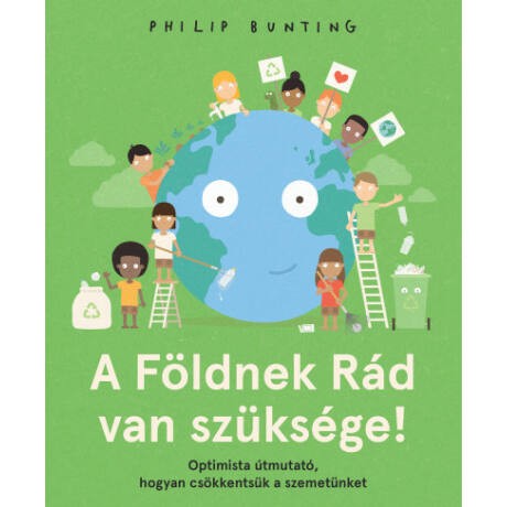 Philip Bunting: A Földnek Rád van szüksége! - Optimista útmutató, hogyan csökkentsük a szemetünket LIBRI 3490 Ft GLAMOUR-napok 2790 Ft
