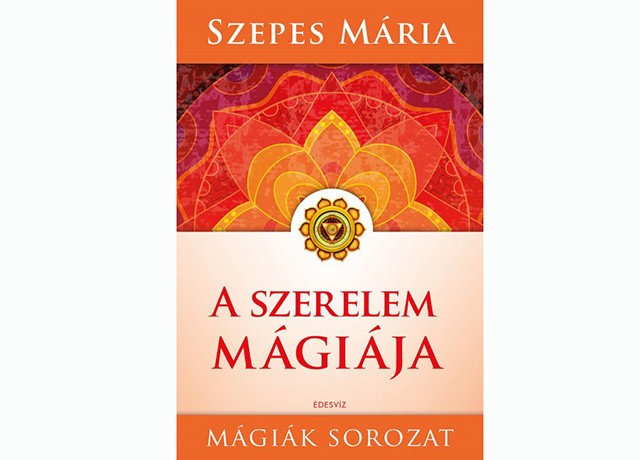 Szepes Mária: A szerelem mágiája, Édesvíz kiadó, 2016.