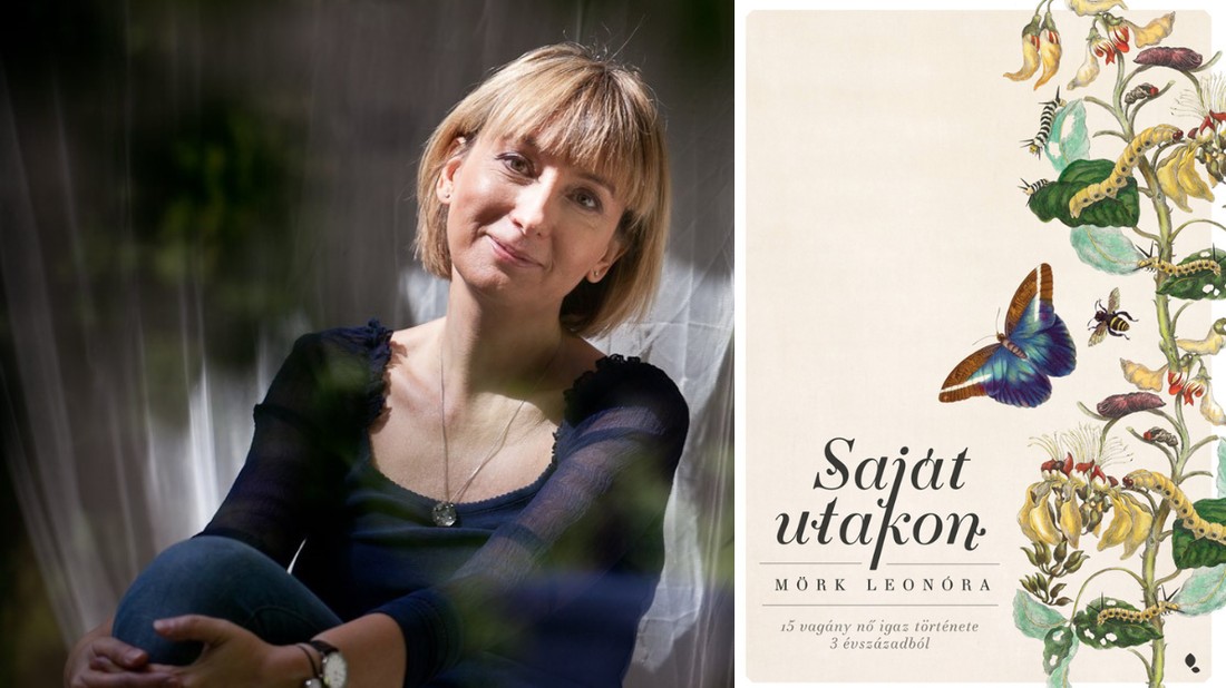 Mörk Leonóra új könyve a történelem vagány, de kevésbé ismert női közül gyűjtött egy csokorba tizenötöt