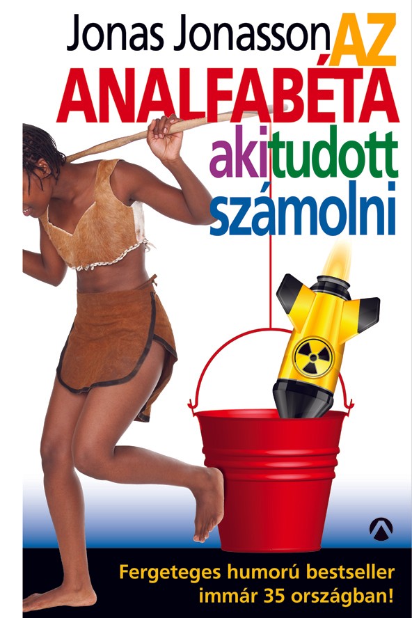 Jonas Jonasson: Az analfabéta, aki tudott számolni ATHENAEUM KIADÓ 3990 Ft