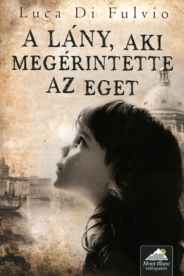 Luca Di Fulvio: A lány, aki megérintette az eget, MAXIM KIADÓ 3499 Ft www.maximkiado.hu