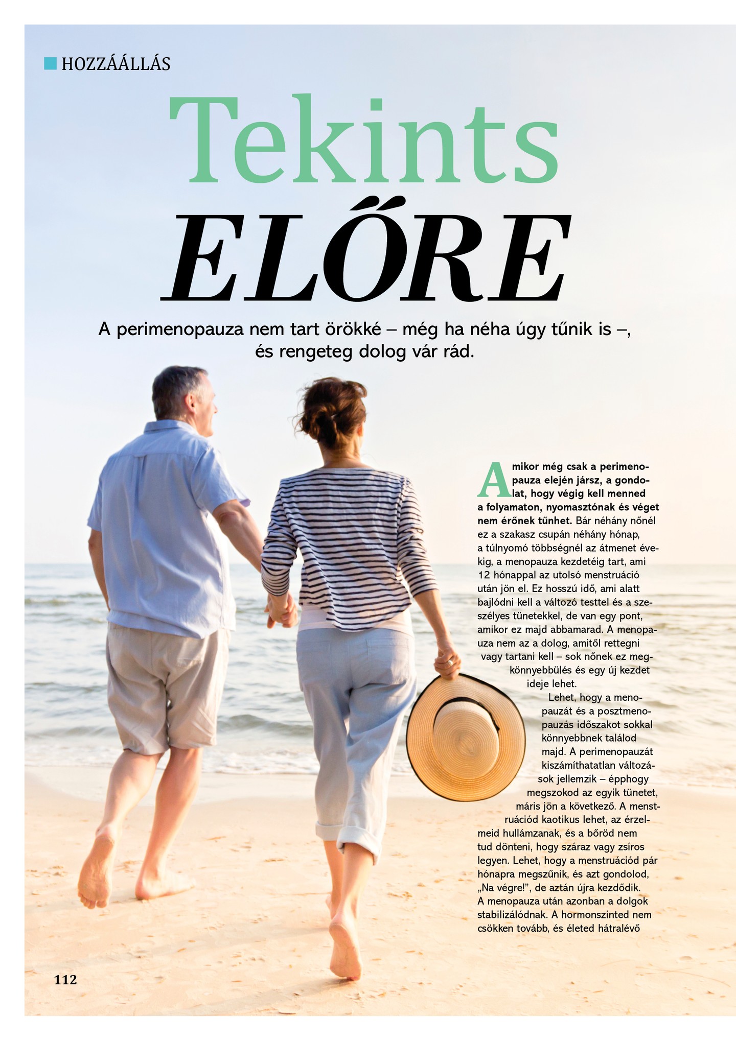 A perimenopauza egy lehetőség a felkészülésre, hogy mire elérkezik a menopauza, tökéletes egészségben vágj neki a második tavasznak. A GLAMOUR bookazine ehhez nyújt neked segítséget offline, alaposan szerkesztett tartalommal