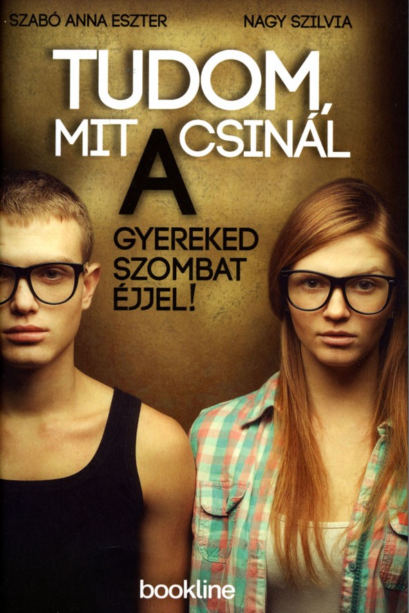 Szabó Anna Eszter-Nagy Szilvia: Tudom mit csinál a gyereked szombat éjjel! BOOKLINE KIADÓ 3490 Ft