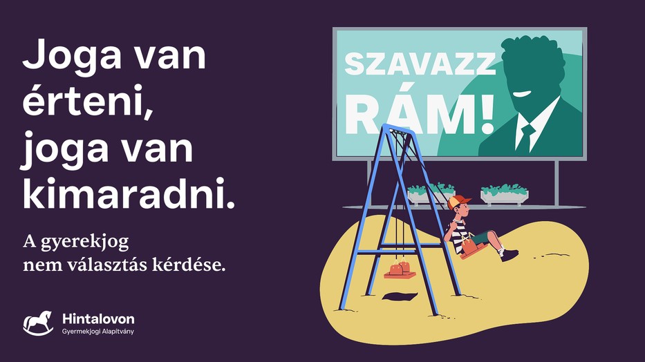 A kampányüzenetek a gyerekek világába is eljutnak – a Hintalovon Gyermekjogi Alapítvány szerint a gyerekeknek joguk van érteni és joguk van kimaradni a politikából