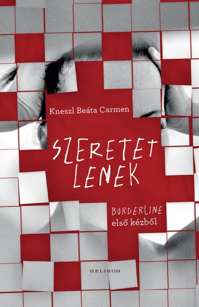 Kneszl Beáta Carmen: Szeretetlenek – Borderline első kézből 