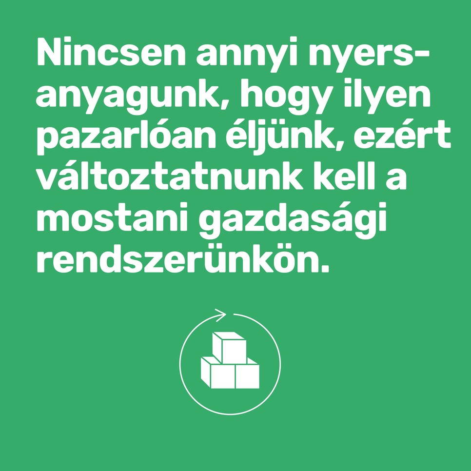 Egyszerűen nincs annyi nyersanyagunk, hogy ilyen pazarlóan éljünk