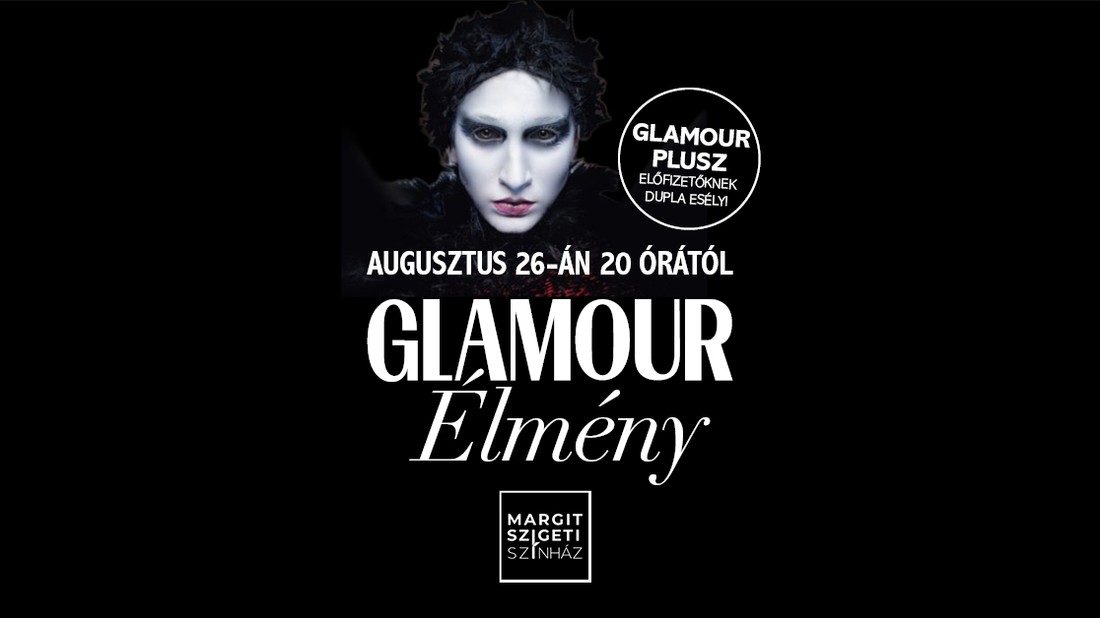 GLAMOUR élmény - Találkozzunk a Margitszigeti Színházban!