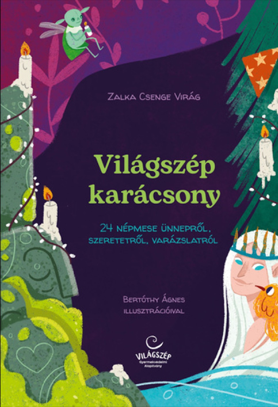 Ajándékozz mesét, és támogass egy jó ügyet! Támogasd a Világszép Alapítványt a Világszép Karácsony mesekönyv megvásárlásával!