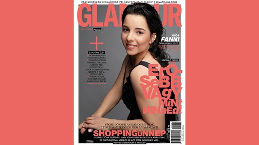Illés Fannival üdvözöljük a tavaszt! Megjelent az áprilisi Glamour magazin!