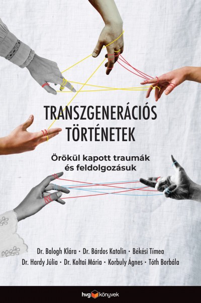 Dr. Balogh Klára, Dr. Bárdos Katalin, Békési Tímea, Dr. Hardy Júlia, Dr. Koltai Mária, Korbuly Ágnes, Tóth Borbála: Transzgenerációs történetek – Örökül kapott traumák és feldolgozásuk – HVG Könyvek, ára: 4 900 Ft
