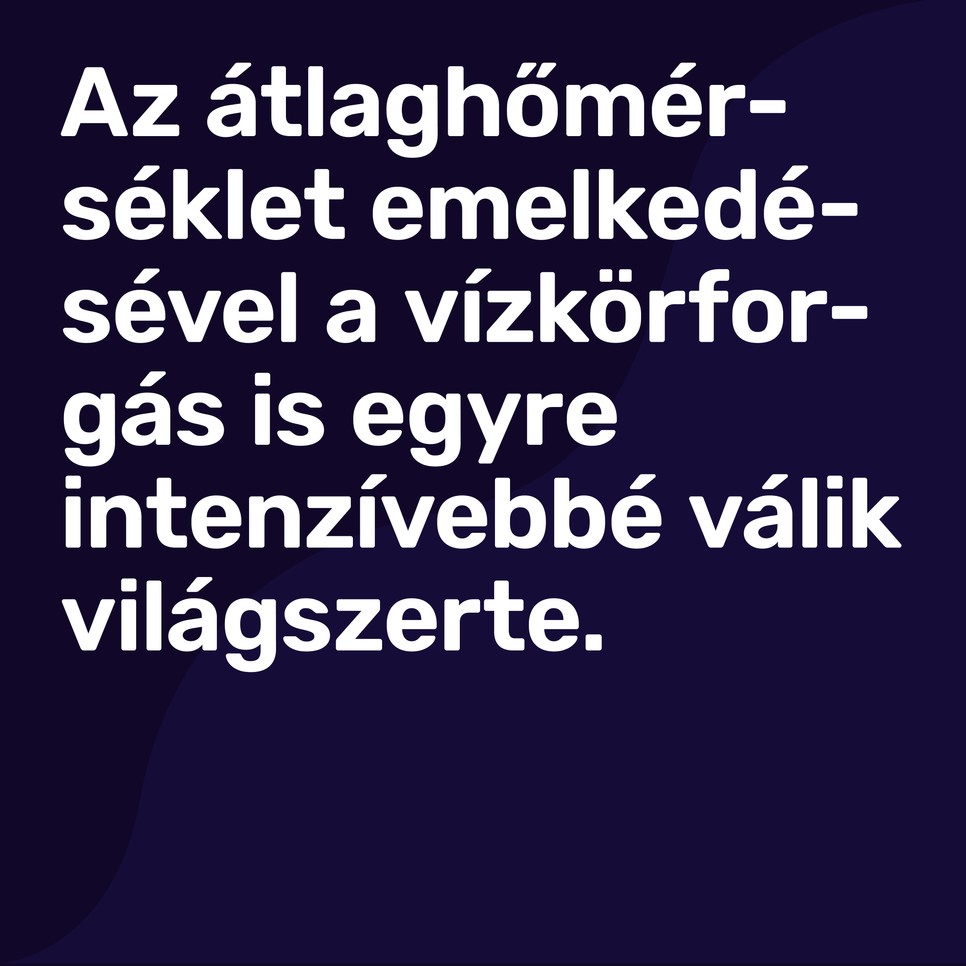 Egyre intenzívebb a vízkörforgás: Ez milyen veszélyekkel jár?
