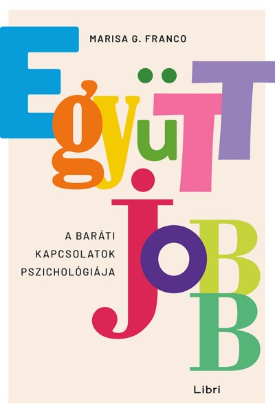 Marisa G. Franco: Együtt jobb – A baráti kapcsolatok pszichológiája 