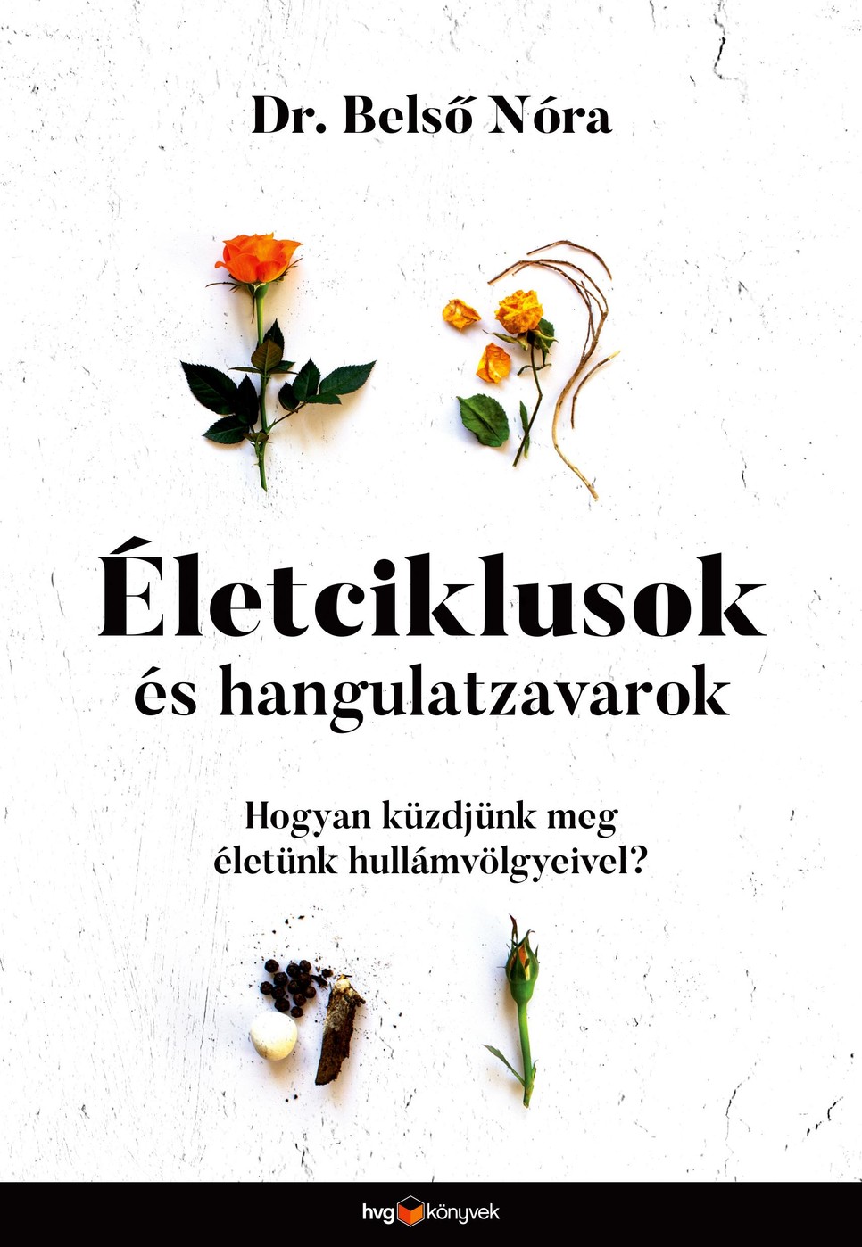 Dr. Belső Nóra - Életciklusok és hangulatzavarok - Hogyan küzdjünk meg életünk hullámvölgyeivel?