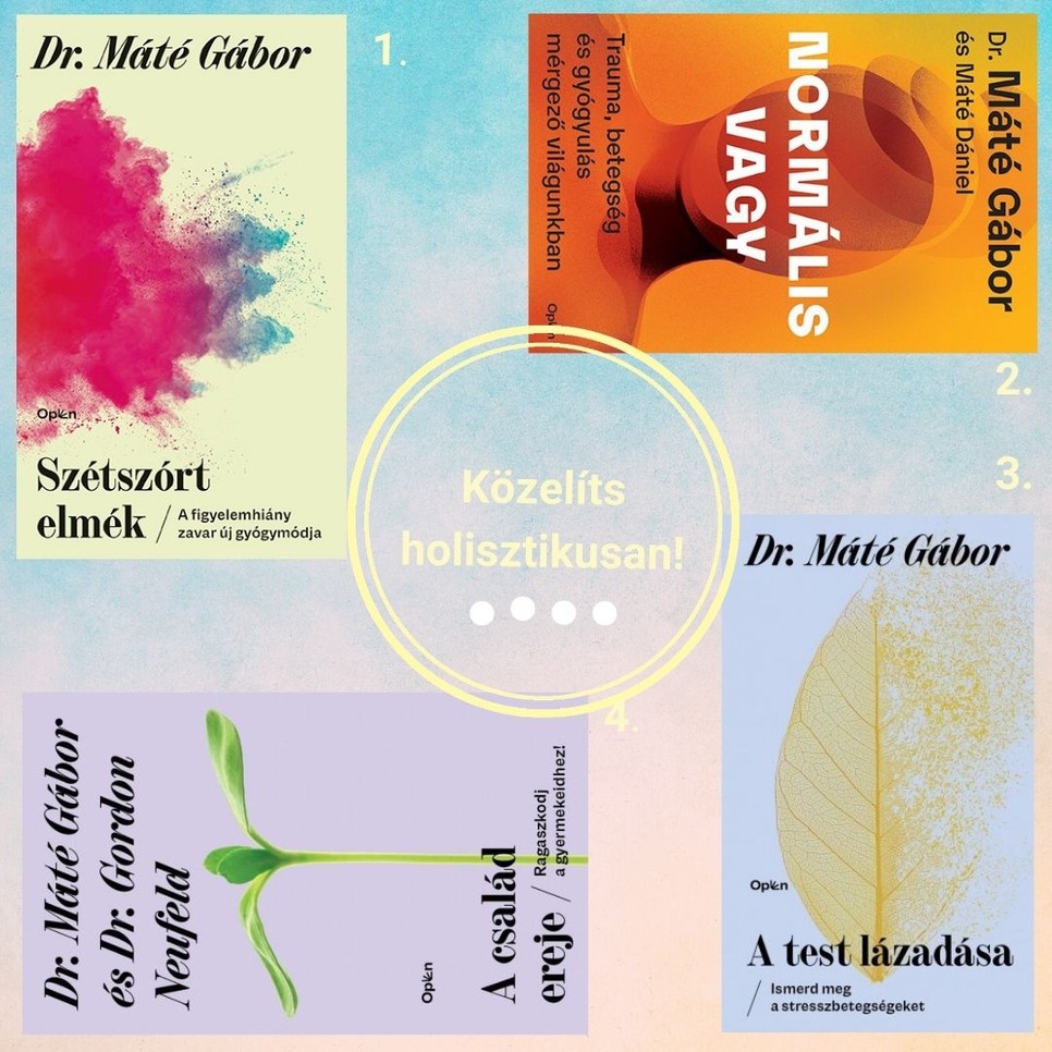 1. Szétszórt elmék - A figyelemhiány zavar új gyógymódja, Open Books, 4999 Ft, 2. Normális vagy, Open Books, 6999 Ft, 3. A test lázadása, Open Books, 4499 Ft, 4. A család ereje - Ragaszkodj gyermekeidhez!, Open Books, 4499 Ft