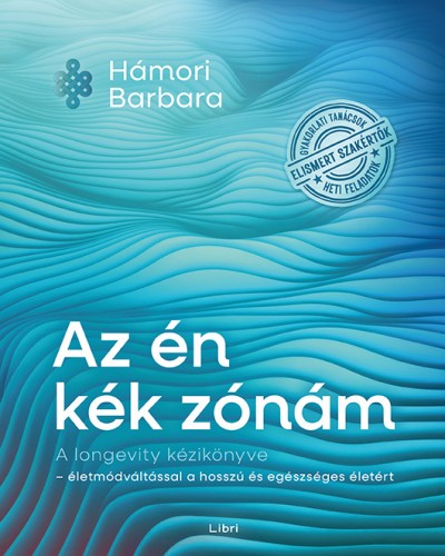 Hámori Barbara: Az én kék zónám - A longevity kézikönyve - életmódváltással a hosszú és egészséges életért