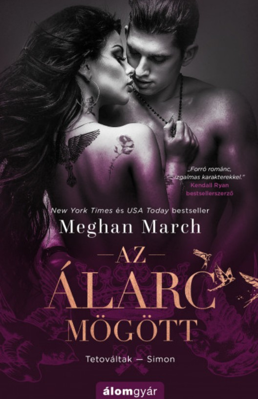 Meghan March: Az álarc mögött - Tetováltak 1. Egy háromrészes fülledt könyvsorozat tele forró és romantikus pillanatokkal egyaránt. A légierő pilótája beleszeret egy érzéki, vagány nőbe, aki veszélyes titkot rejteget. A The Book Boutique így nyilatkozott a regényről: „A váratlan fordulatok feldobják az egész könyvet!” Online ár: 5699 Ft (Libri).