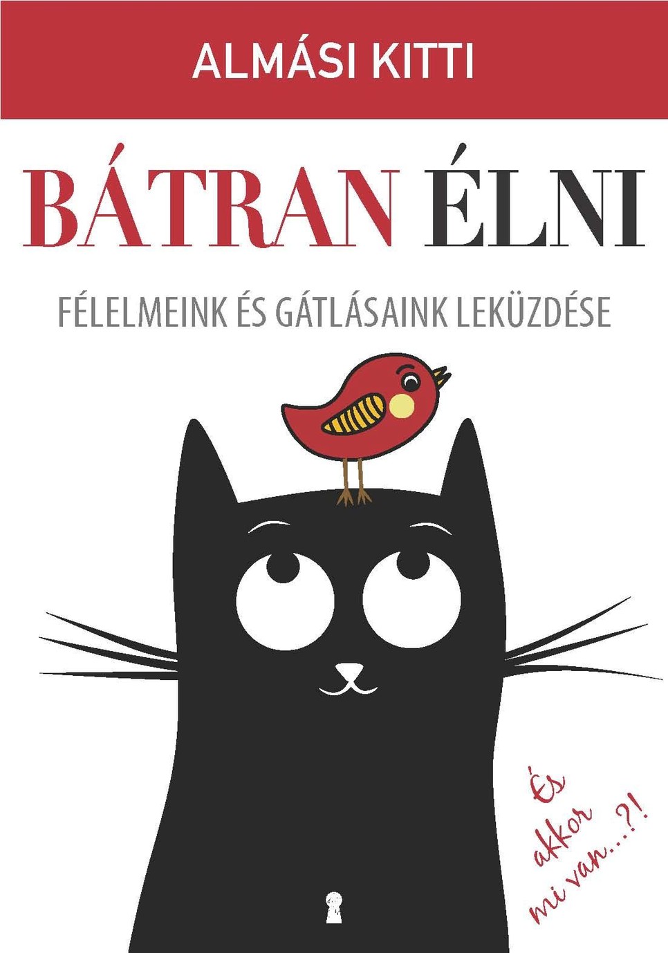 Almási Kitti - Bátran élni - Félelmeink és gátlásaink leküzdése