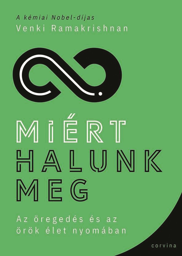 Venki Ramakrishnan: Miért halunk meg (Corvina Kiadó, 5990 Ft)