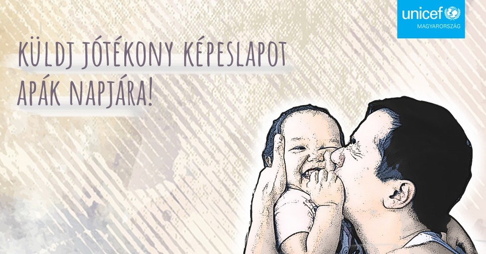 Apák napja alkalmából segíts az Unicef különleges képeslapjával a rászoruló gyerekeken