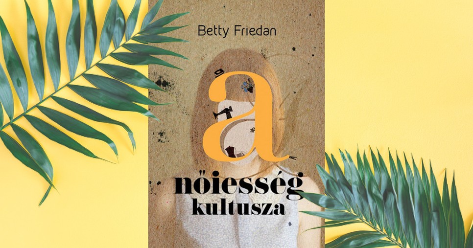  Betty Freidan: A nőiesség kultusza, Noran Libro, 2021, 5990 Ft