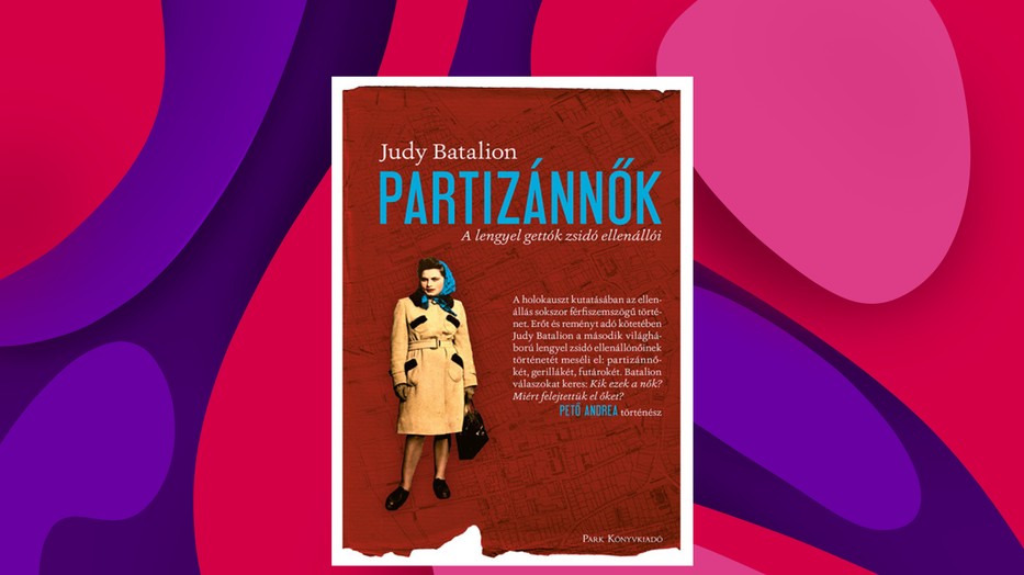 Hogyan lehet, hogy nem része a holokausztkánonnak az ellenálló partizánnők története? – A hét könyve: Partizánnők