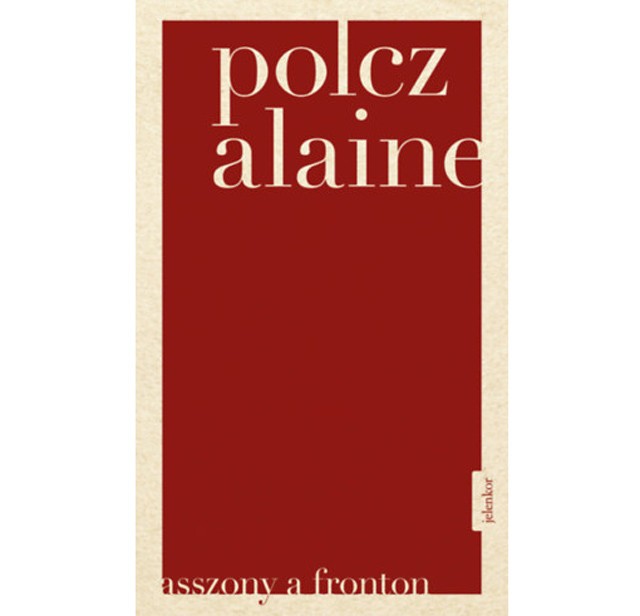 Polcz Alaine: Asszony a fronton