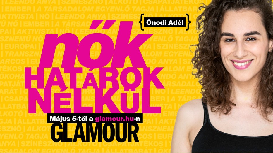 Nők határok nélkül - Transzláthatóság rovattal jelentkezik Ónodi Adél a GLAMOUR-on